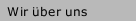Wir &uuml;ber uns
